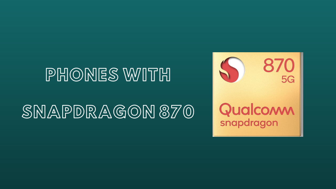 Phones with Snapdragon 870